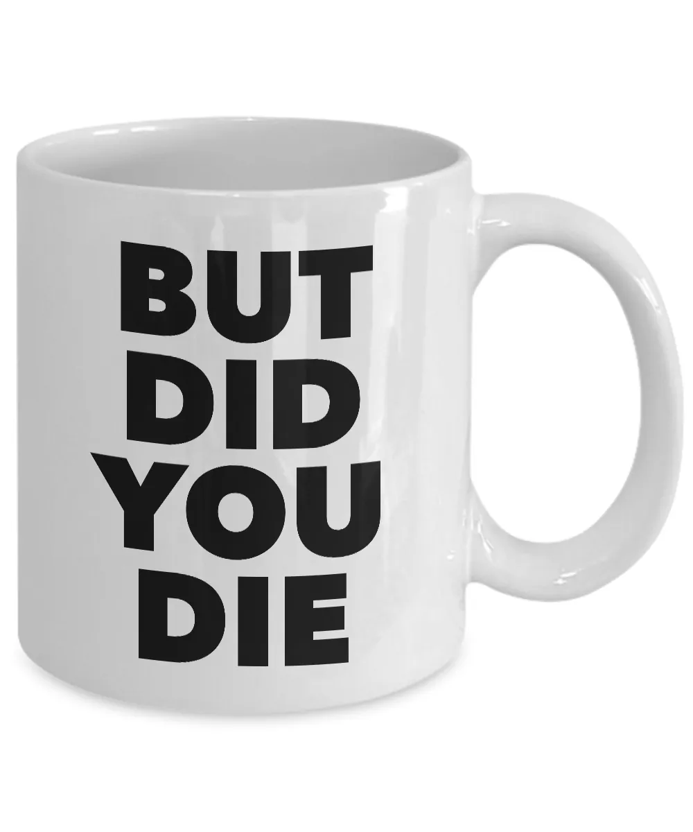 But Did You Die Tho Funny Meme Mug Ceramic Funny Coffee Cup