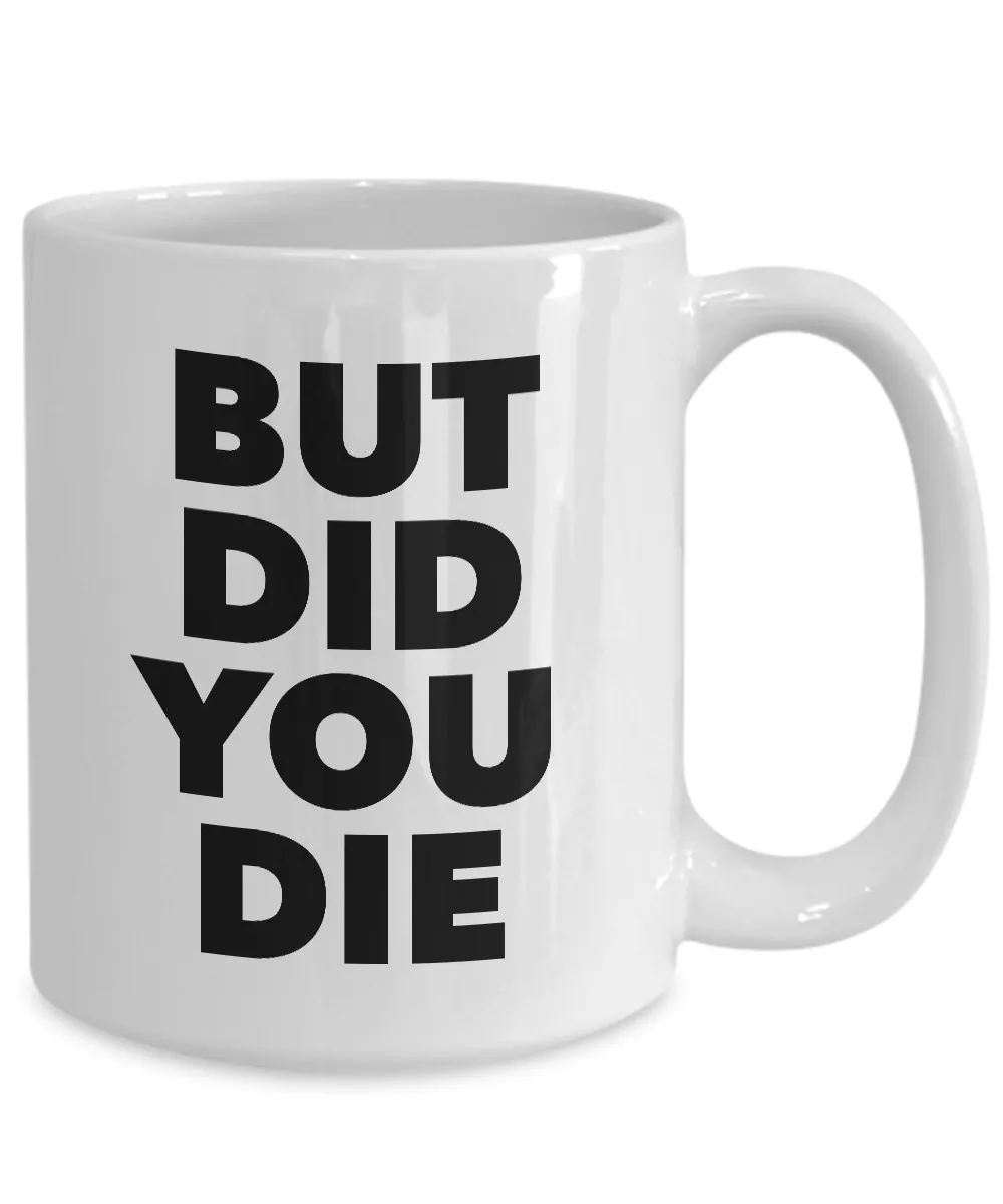But Did You Die Tho Funny Meme Mug Ceramic Funny Coffee Cup