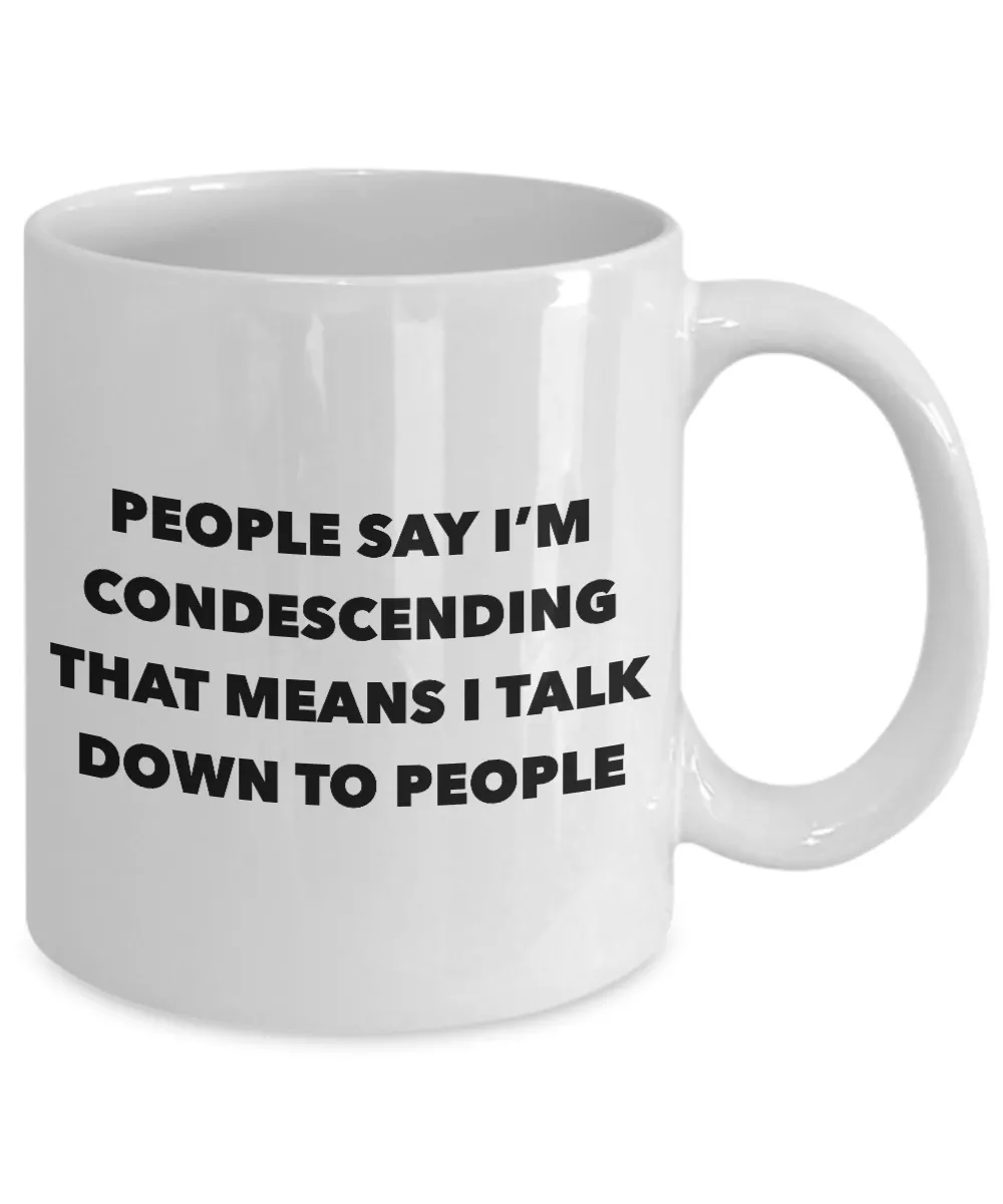 Condescending Mug People Say I'm Condescending Funny Coffee Cup