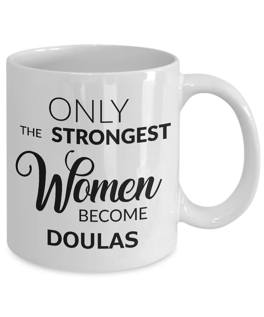 Doula Mug Gift Ideas - Only the Strongest Women Become Doulas Coffee Mug Ceramic Tea Cup