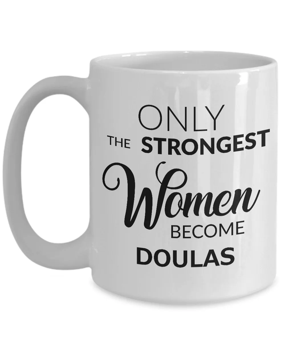 Doula Mug Gift Ideas - Only the Strongest Women Become Doulas Coffee Mug Ceramic Tea Cup