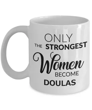 Doula Mug Gift Ideas - Only the Strongest Women Become Doulas Coffee Mug Ceramic Tea Cup