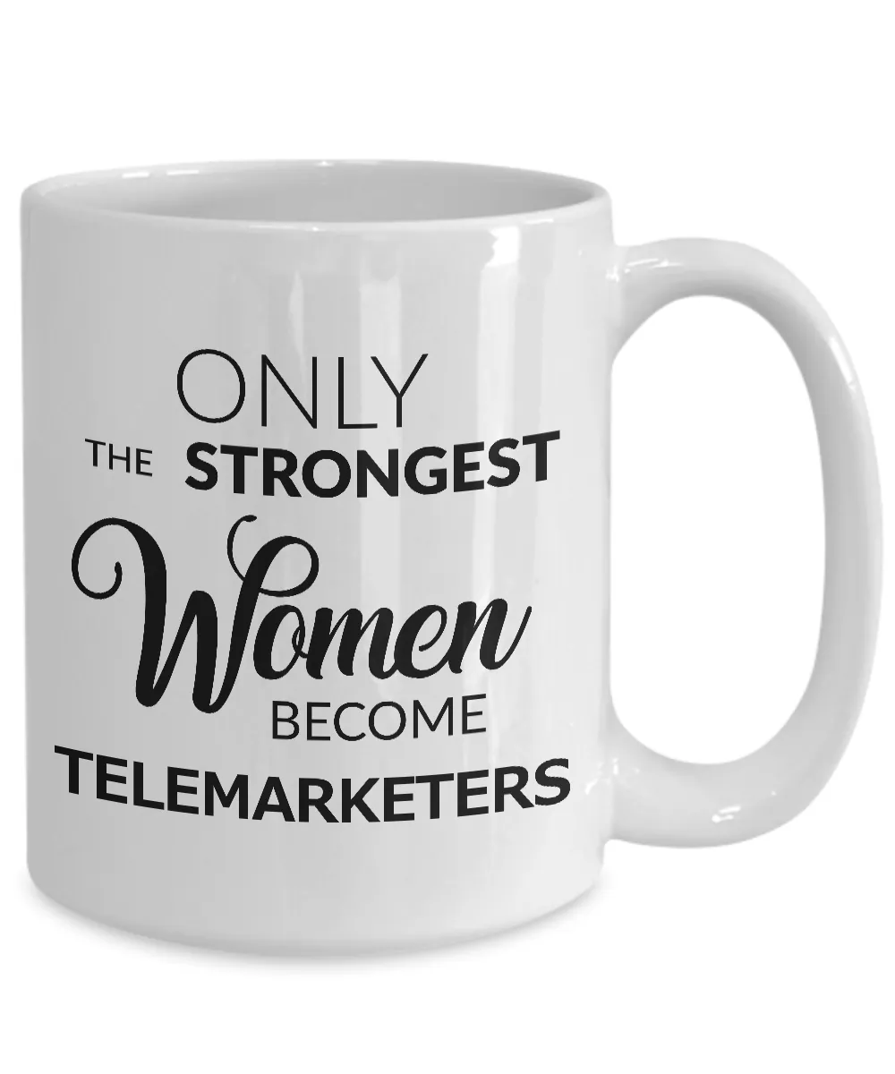 Gifts for Telemarketers - Only the Strongest Women Become Telemarketers Ceramic Coffee Mug