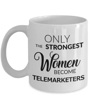 Gifts for Telemarketers - Only the Strongest Women Become Telemarketers Ceramic Coffee Mug