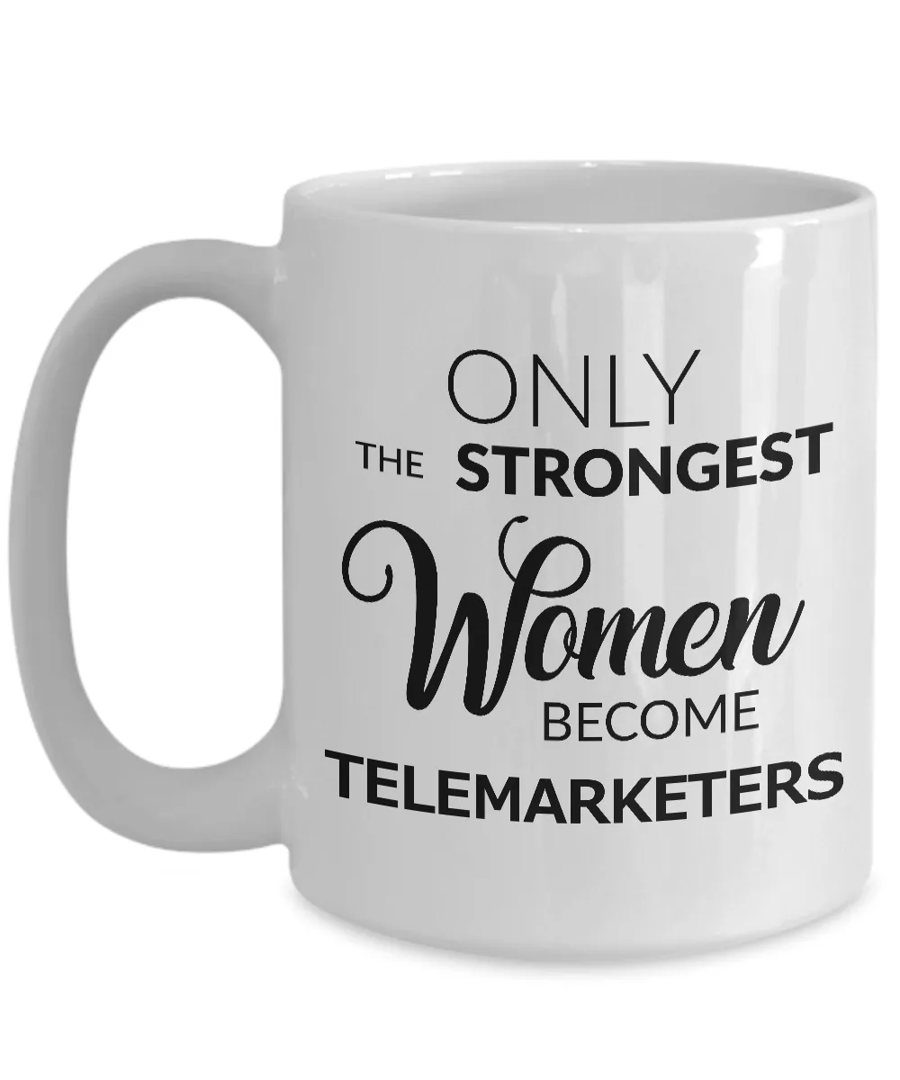 Gifts for Telemarketers - Only the Strongest Women Become Telemarketers Ceramic Coffee Mug