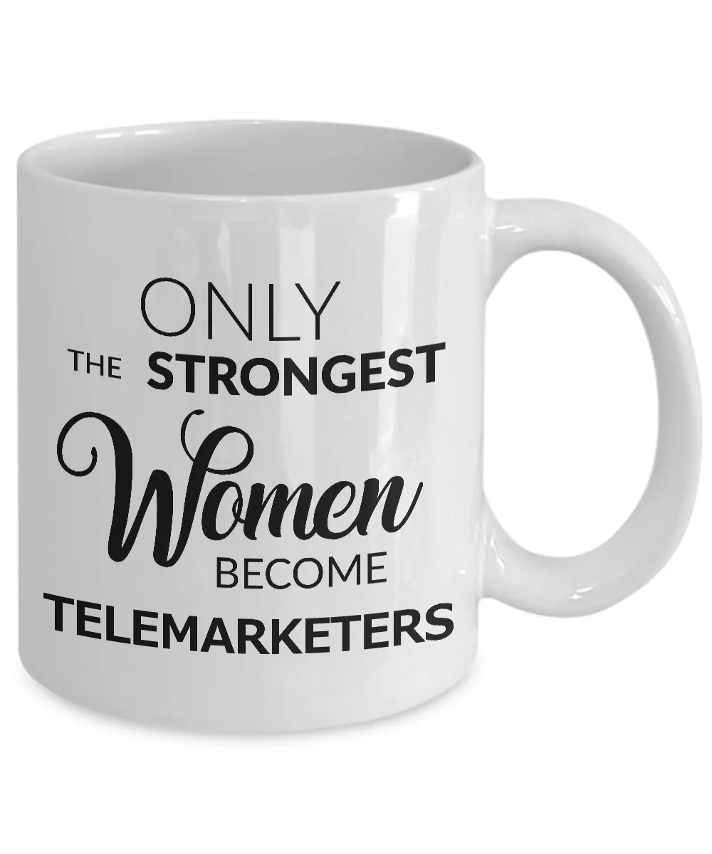 Gifts for Telemarketers - Only the Strongest Women Become Telemarketers Ceramic Coffee Mug