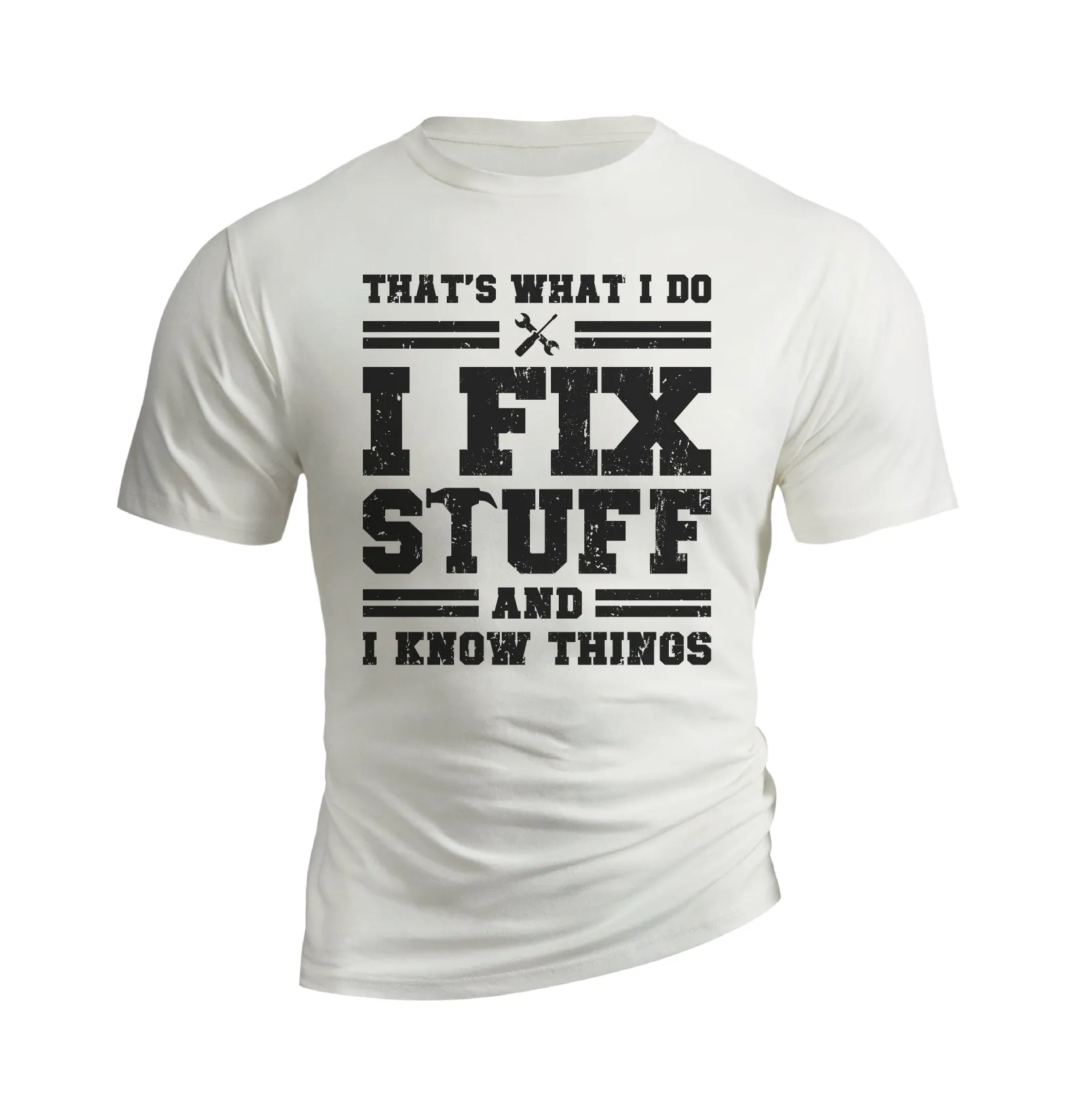 I FIX STUFF AND I KNOW THINGS 100% COTTON  GRAPHIC TEE