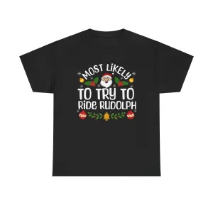 Most Likely to try to ride Rudolph Tee