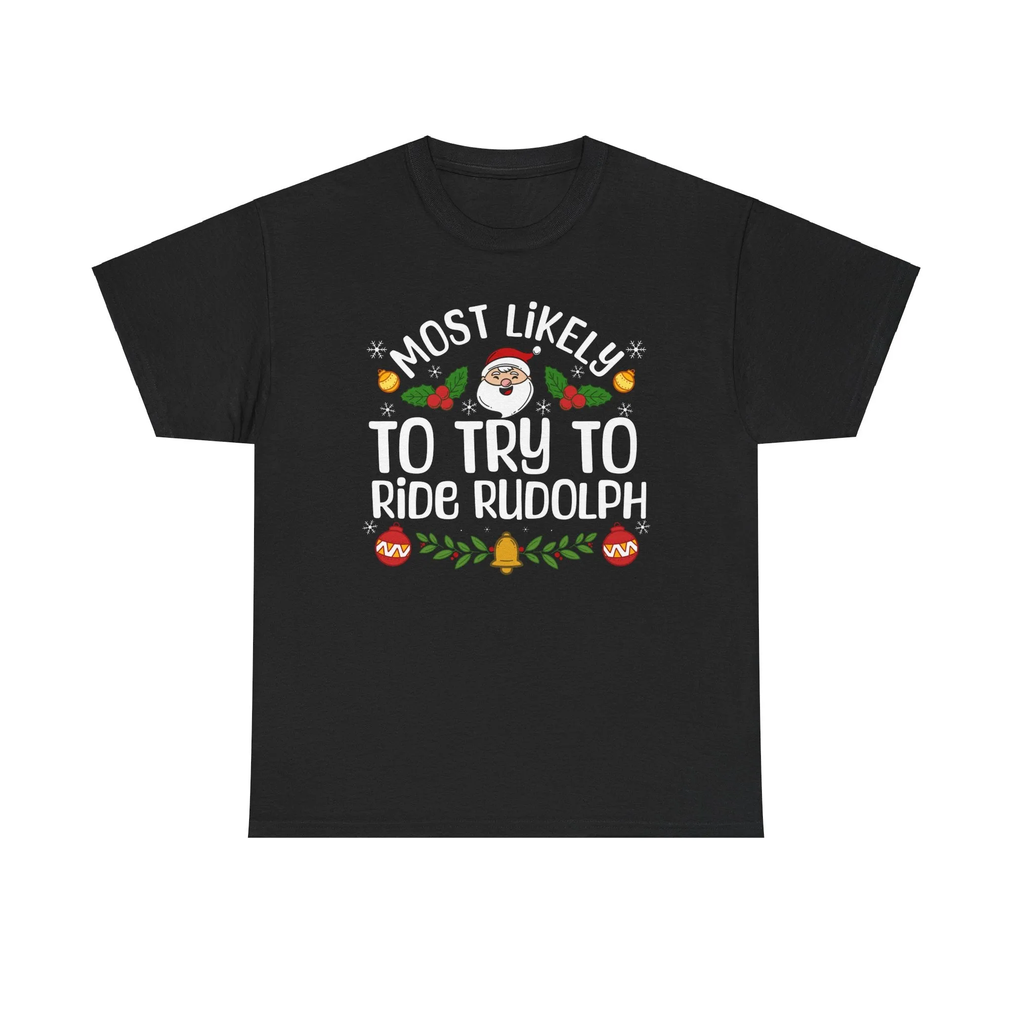 Most Likely to try to ride Rudolph Tee