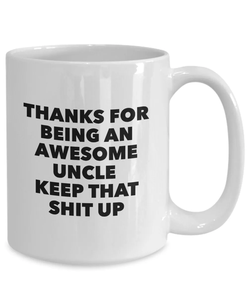 Uncle Gifts - Thanks for Being An Awesome Uncle Keep That Shit Up Coffee Mug Ceramic Coffee Cup