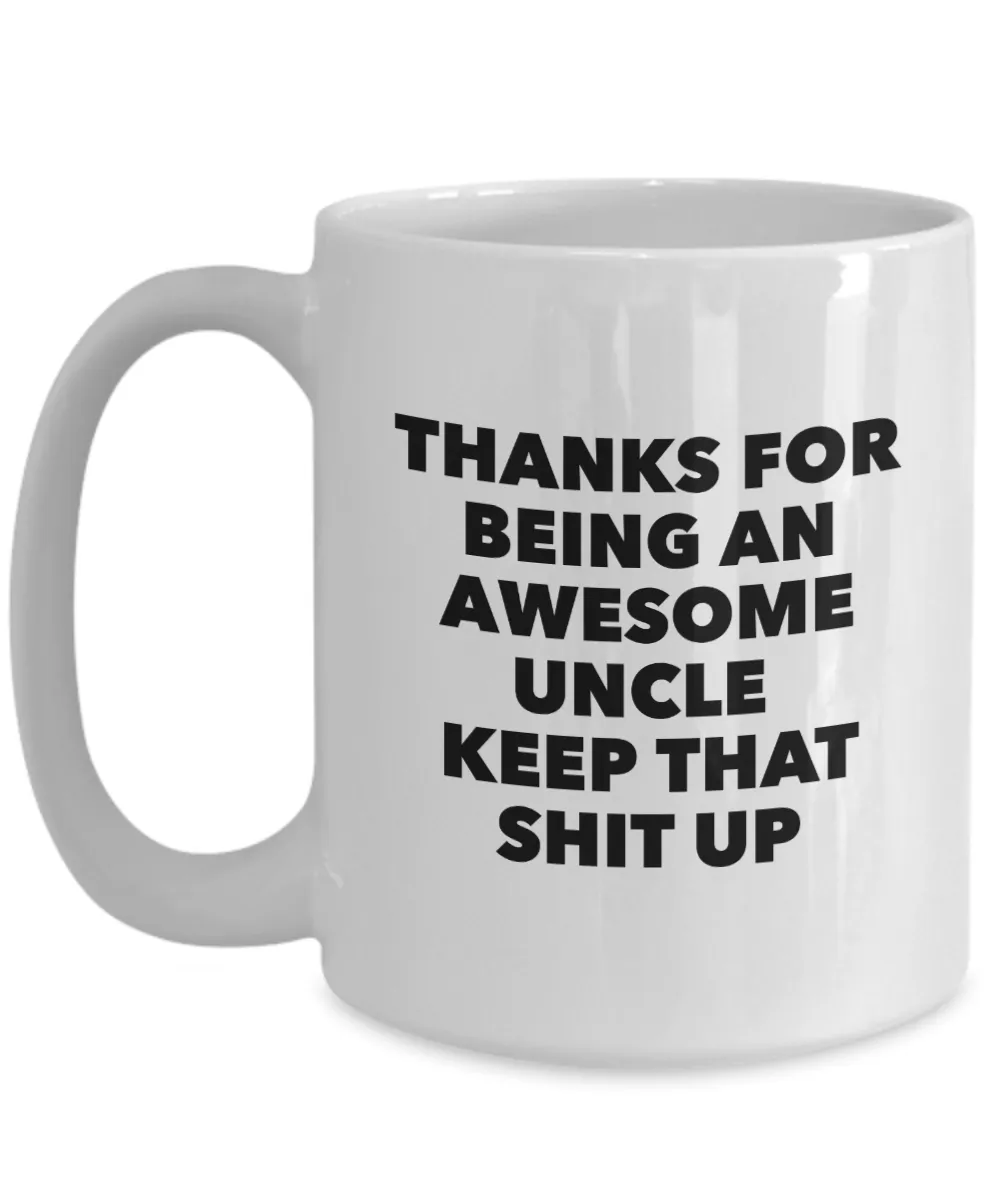 Uncle Gifts - Thanks for Being An Awesome Uncle Keep That Shit Up Coffee Mug Ceramic Coffee Cup