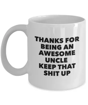 Uncle Gifts - Thanks for Being An Awesome Uncle Keep That Shit Up Coffee Mug Ceramic Coffee Cup