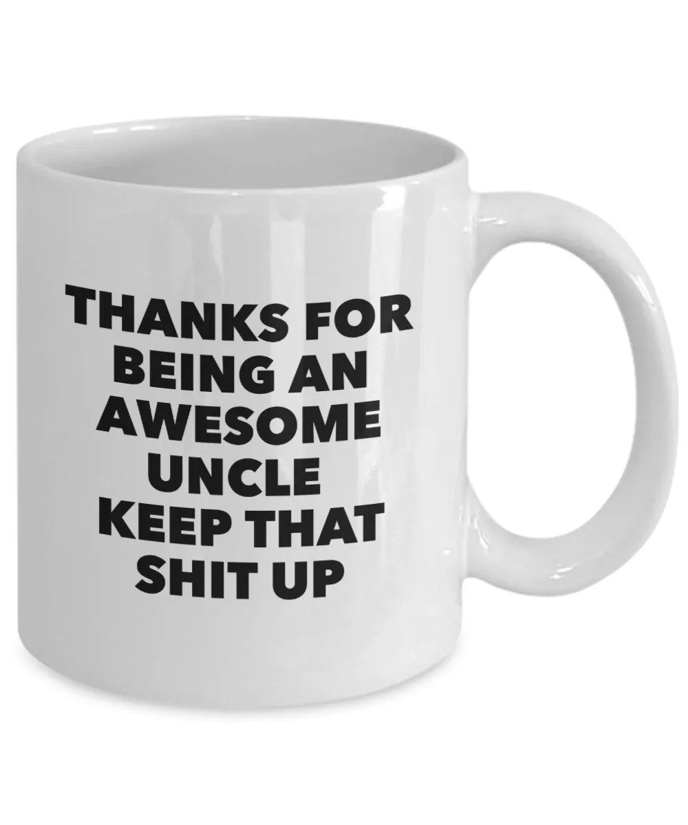Uncle Gifts - Thanks for Being An Awesome Uncle Keep That Shit Up Coffee Mug Ceramic Coffee Cup
